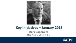 Key Initiatives January 2018 Mark Boonzaier ACN Pacific