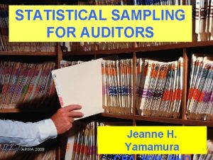 STATISTICAL SAMPLING FOR AUDITORS APIPA 2009 Jeanne H
