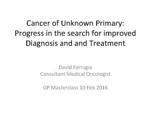 Cancer of Unknown Primary Progress in the search