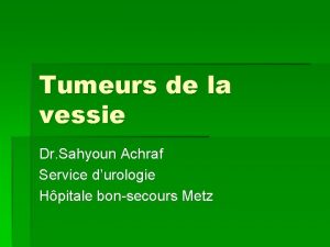 Tumeurs de la vessie Dr Sahyoun Achraf Service