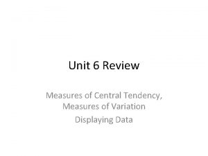 Unit 6 Review Measures of Central Tendency Measures