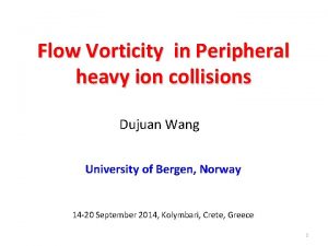 Flow Vorticity in Peripheral heavy ion collisions Dujuan