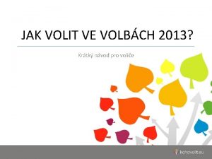 JAK VOLIT VE VOLBCH 2013 Krtk nvod pro