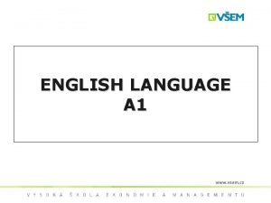 ENGLISH LANGUAGE A 1 Eva Pospilov eva pospisilovavsem