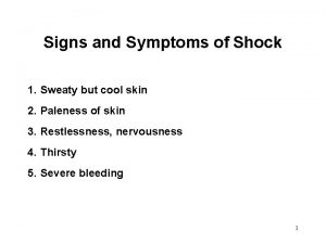 Signs and Symptoms of Shock 1 Sweaty but