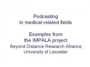 Podcasting in medicalrelated fields Examples from the IMPALA