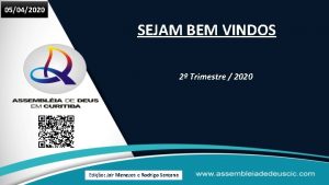 05042020 SEJAM BEM VINDOS 2 Trimestre 2020 Edio