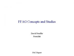 FFAG Concepts and Studies David Neuffer Fermilab PAC