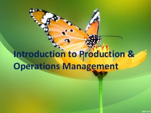 Introduction to Production Operations Management Nature of Production