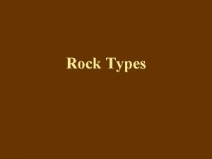 Rock Types Magma Magma is formed from other