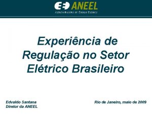 Experincia de Regulao no Setor Eltrico Brasileiro Edvaldo