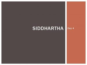 SIDDHARTHA Day 4 GOTAMA ESSENTIAL QUESTIONS If you