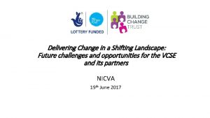 Delivering Change in a Shifting Landscape Future challenges