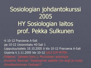 Sosiologian johdantokurssi 2005 HY Sosiologian laitos prof Pekka