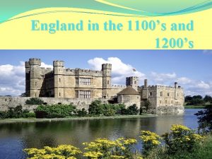 England in the 1100s and 1200s 1066 In