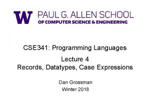 CSE 341 Programming Languages Lecture 4 Records Datatypes