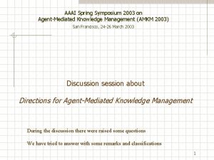 AAAI Spring Symposium 2003 on AgentMediated Knowledge Management