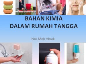 BAHAN KIMIA DALAM RUMAH TANGGA Nur Moh Ahadi