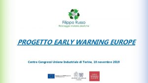 PROGETTO EARLY WARNING EUROPE Centro Congressi Unione Industriale