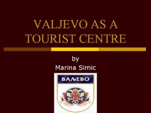 VALJEVO AS A TOURIST CENTRE by Marina Simic