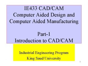 IE 433 CADCAM Computer Aided Design and Computer