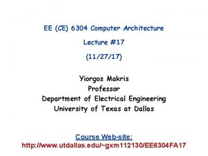 EE CE 6304 Computer Architecture Lecture 17 112717