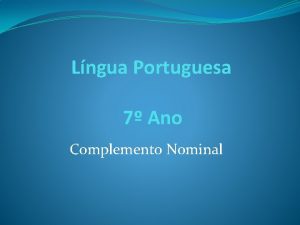 Lngua Portuguesa 7 Ano Complemento Nominal Complemento Nominal