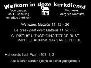 Voorganger ds P Schelling emeritus predikant Voorlezer Margriet