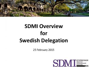 SDMI Overview for Swedish Delegation 25 February 2015