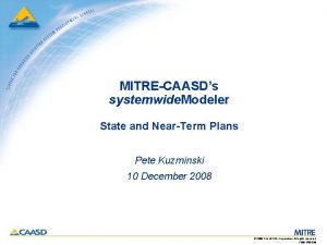 MITRECAASDs systemwide Modeler State and NearTerm Plans Pete