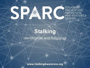 Stalking Identification and Response www Stalking Awareness org