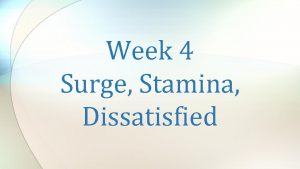 Week 4 Surge Stamina Dissatisfied Look at this