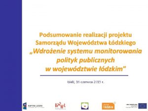 Podsumowanie realizacji projektu Samorzdu Wojewdztwa dzkiego Wdroenie systemu