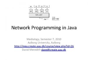 Network Programming in Java Medialogy Semester 7 2010