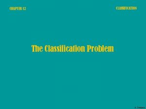 CLASSIFICATION CHAPTER 12 The Classification Problem A Dermanis