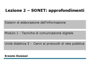 Lezione 2 SONET approfondimenti Sistemi di elaborazione dellinformazione