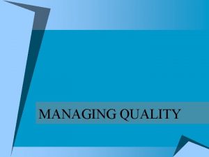 MANAGING QUALITY QUALITY kemampuan produk atau jasa untuk