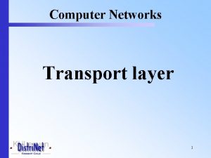 Computer Networks Transport layer 1 Transport Layer q