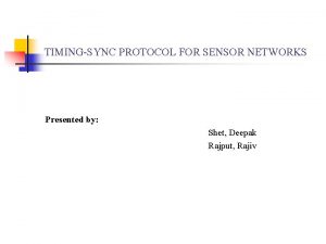 TIMINGSYNC PROTOCOL FOR SENSOR NETWORKS Presented by Shet