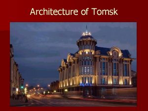 Architecture of Tomsk Wooden architecture of Tomsk is