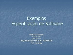 Exemplos Especificao de Software Patrcia Macedo Joaquim Filipe