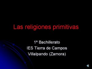 Las religiones primitivas 1 Bachillerato IES Tierra de