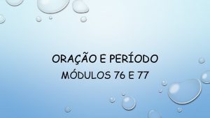 ORAO E PERODO MDULOS 76 E 77 FRASE