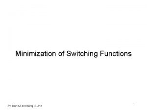 Minimization of Switching Functions Zvi Kohavi and Niraj