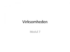 Virksomheden Modul 7 Agenda 1 Business Models prsentationer