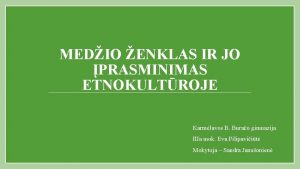 MEDIO ENKLAS IR JO PRASMINIMAS ETNOKULTROJE Karmlavos B