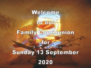 Welcome to our Family Communion for Sunday 13