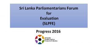 Sri Lanka Parliamentarians Forum for Evaluation SLPFE Progress