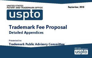 September 2019 Trademark Fee Proposal Detailed Appendices Presented