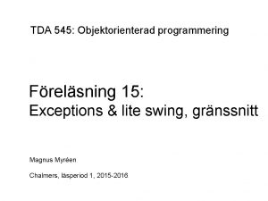 TDA 545 Objektorienterad programmering Frelsning 15 Exceptions lite